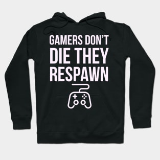 Gamers don't die they respawn Hoodie